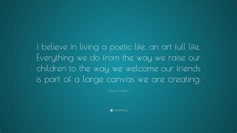 Maya Angelou Quote I Believe In Living A Poetic Life An