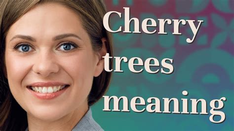 Cherry Trees Meaning Of Cherry Trees Youtube