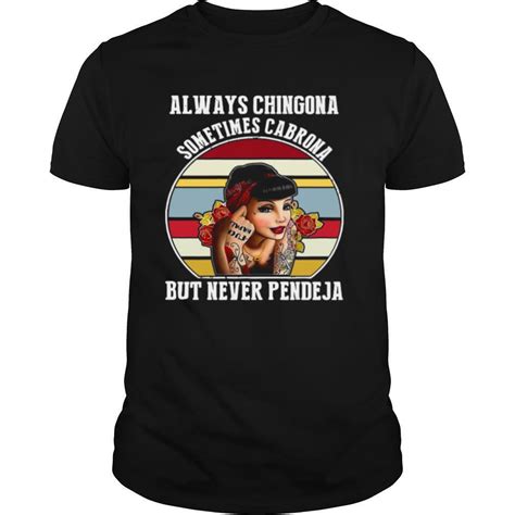 Always Chingona Sometimes Cabrona But Never Pendeja Vintage T Shirt