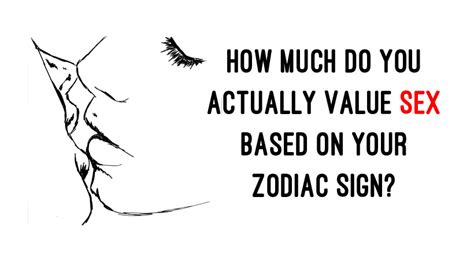 How Much Do You Actually Value Sex Based On Your Zodiac Sign Womenworking
