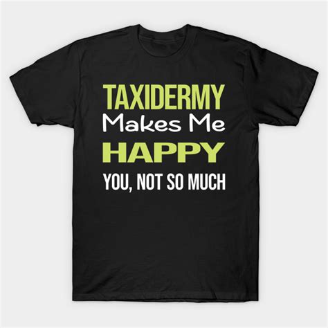 Funny Happy Taxidermy Taxidermist Taxidermy T Shirt Teepublic