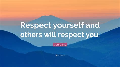 Confucius Quote Respect Yourself And Others Will Respect You 20