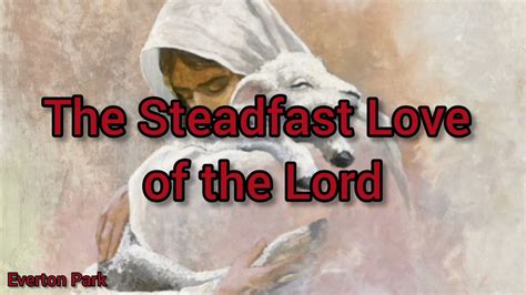 The Steadfast Love Of The Lord Maranatha Music With Lyrics Youtube