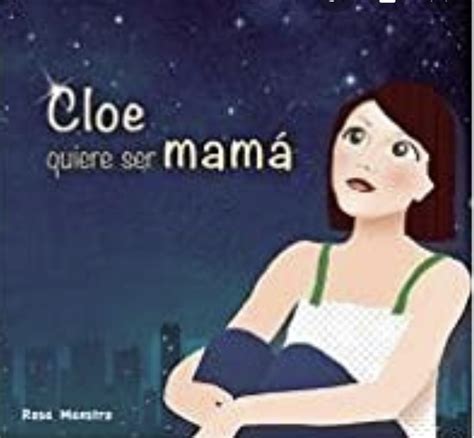 Cloe Quiere Ser Mamá Cuento Infantil Para Madres Solteras Por Elección