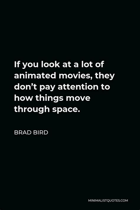 Brad Bird Quote If You Look At A Lot Of Animated Movies They Don T
