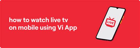 How To Watch Live Tv On Mobile Using Vi App Vi Blog