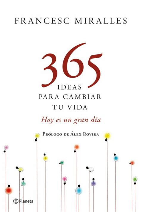 365 Ideas Para Cambiar Tu Vida Francesc Miralles Casa Del Libro