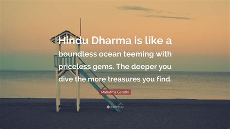 Pacific ocean quotations to help you with blue ocean and save the ocean: Mahatma Gandhi Quote: "Hindu Dharma is like a boundless ocean teeming with priceless gems. The ...