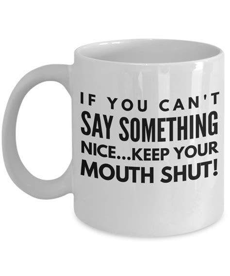 If You Cant Say Something Nice Keep Your Mouth Shut Coffee Mugs