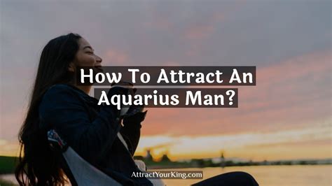 How To Attract An Aquarius Man Attract Your King