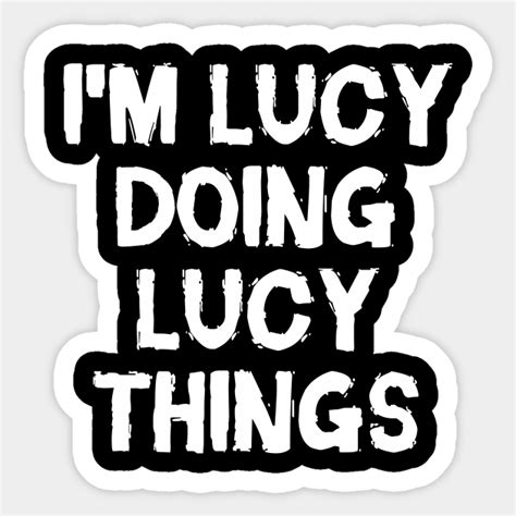 Im Lucy Doing Lucy Things Im Lucy Doing Lucy Things Sticker