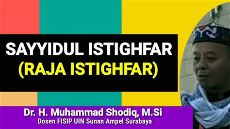 Sayyidul Istighfar Raja Istighfar Dr H Muhammad Shodiq Msi