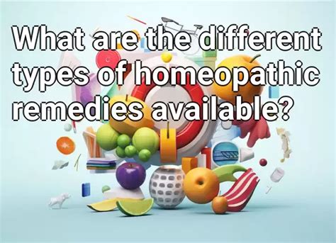 What Are The Different Types Of Homeopathic Remedies Available