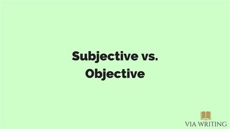 Subjective vs. Objective | Via Writing