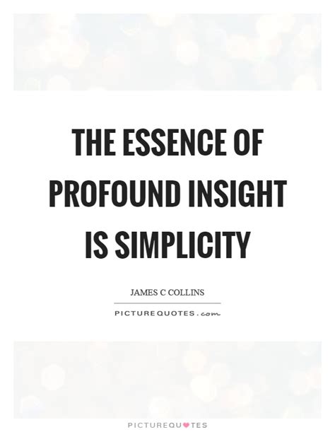 The essence of profound insight is simplicity | Picture Quotes