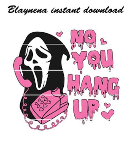 No You Hang Up Svg Scream Ghost Face Svg Funny Ghostface Etsy