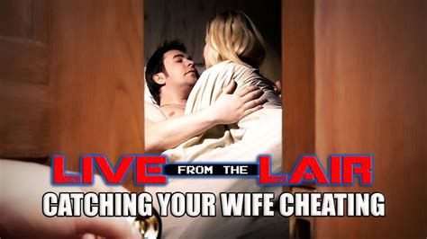 Catching Your Wife Cheating Live From The Lair Youtube