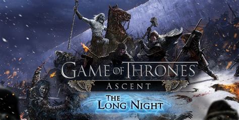 Game Of Thrones Ascent Expansion ‘the Long Night Now Available Gamezebo