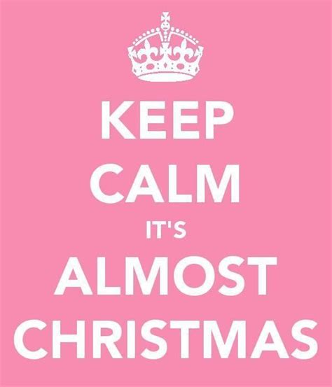 Keep Calm Its Almost Christmas Christmas Quotes Pink Christmas