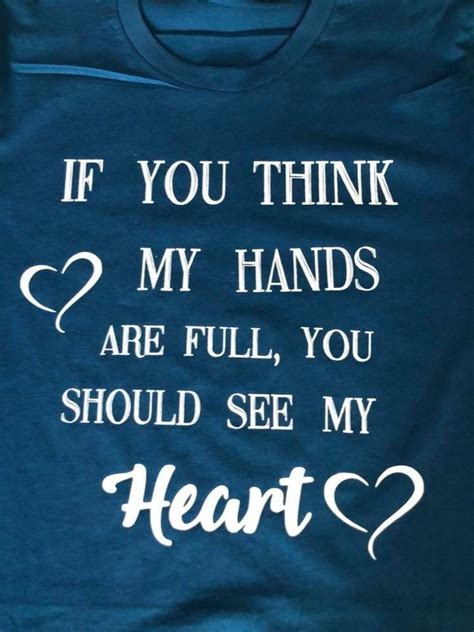 If You Think My Hands Are Full You Should See My Heart T Shirt By