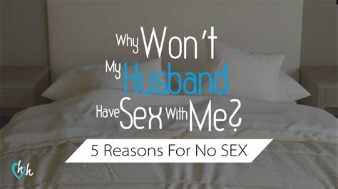 why won t my husband have sex with me 4 reasons your husband withholds sex dr doug weiss