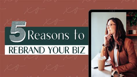 5 Reasons To Rebrand Your Business