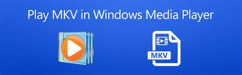 Top 3 Methods To Play Mkv Files In Windows Media Player
