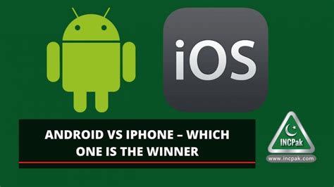 Android Vs Iphone Which One Is The Winner Incpak