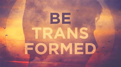 Be Transformed By The Renewing Of Your Mind God Like Fire Ministries