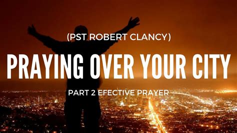 Praying Over Your City Pst Robert Clancy Youtube