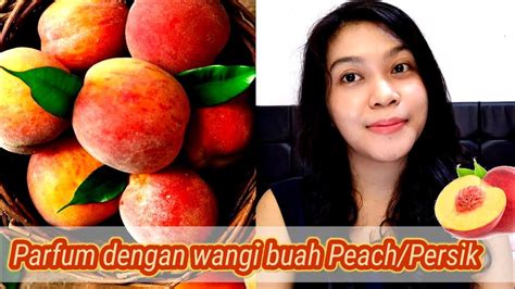Parfum Dengan Wangi Buah Peach Persik Di Koleksiku YouTube