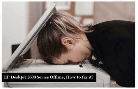 If the printer is not. HP DeskJet 2600 Series Offline, How to fix it?