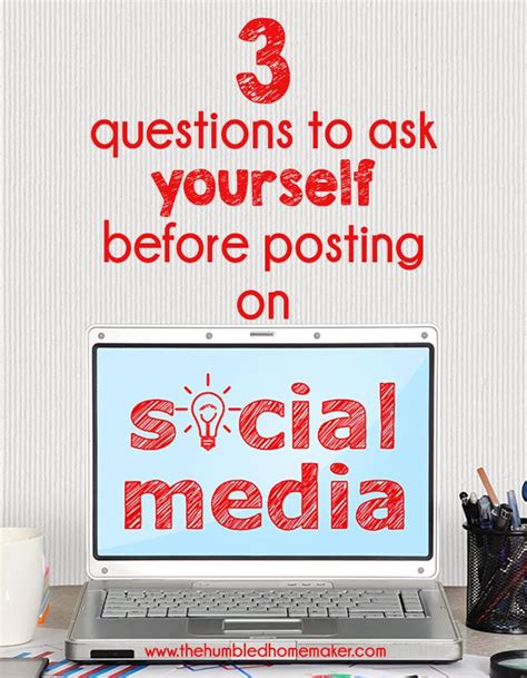 4 Questions To Ask Yourself Before Posting On Social Media The Humbled Homemaker