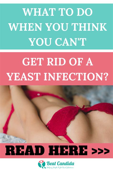 I Cant Get Rid Of My Yeast Infection Lets Beat Vaginal Yeast