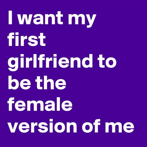 i want my first girlfriend to be the female version of me post by wykey on boldomatic
