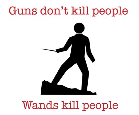 Guns Dont Kill People Wands Kill People My Gun Culture