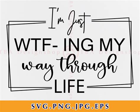 Im Just Wtf Ing My Way Through Life Svg Funny Sayings Svg Etsy Canada