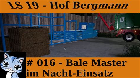 Ls19 Hof Bergmann 016 Bale Master Im Nachteinsatz Lets Play