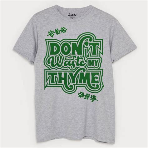 Dont Waste My Thyme Mens Slogan T Shirt By Batch1 Mens Tshirts