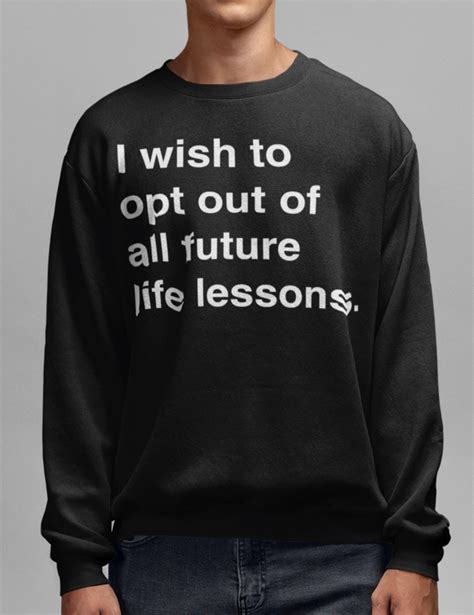 I Wish To Opt Out Of All Future Life Lessons Crewneck Sweatshirt Crew