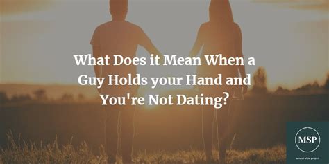 What Does It Mean When A Guy Holds Your Hand And Youre Not Dating