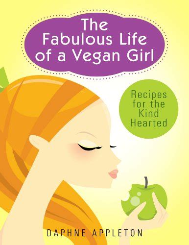 The Fabulous Life Of A Vegan Girl Recipes For The Kind Hearted The