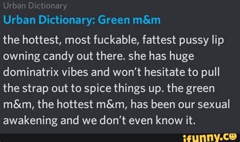 Urban Dictionary Green The Hottest Most Fuckable Fattest Pussy Lip Owning Candy Out There