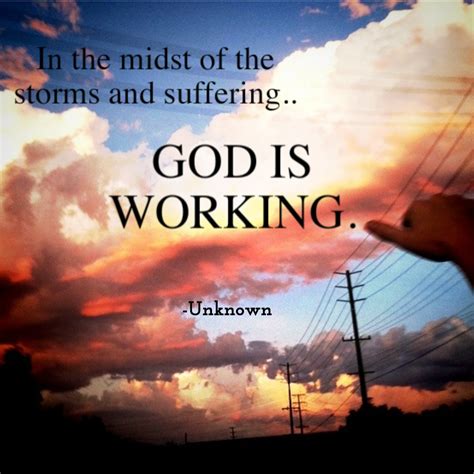 In The Midst Of The Storms And Suffering God Is Working Unknown