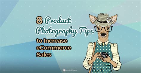 8 Product Photography Tips To Increase Ecommerce Sales Undullify