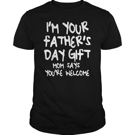 Father's day is around the corner, so if you don't have the time to be a little more personable or don't even know where to start, flip through the below gifts we picked out for you. Kids I'm Your Father's Day Gift Mom Says You're Welcome T ...