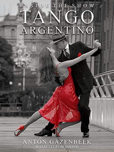 inside the show tango argentino ebook gazenbeek antón arrossi eddie kindle store