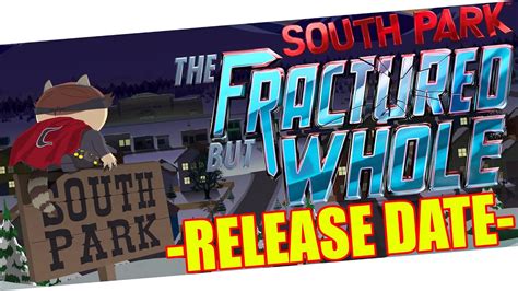 Even though the show has evolved and changed, and i no longer watch it. South Park: The Fractured But Whole RELEASE DATE - YouTube