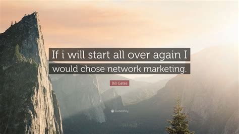Bill Gates Quote If I Will Start All Over Again I Would Chose Network