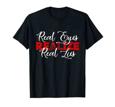 Real Eyes Realize Real Lies Quote T Shirt Graphic Tee Zelite